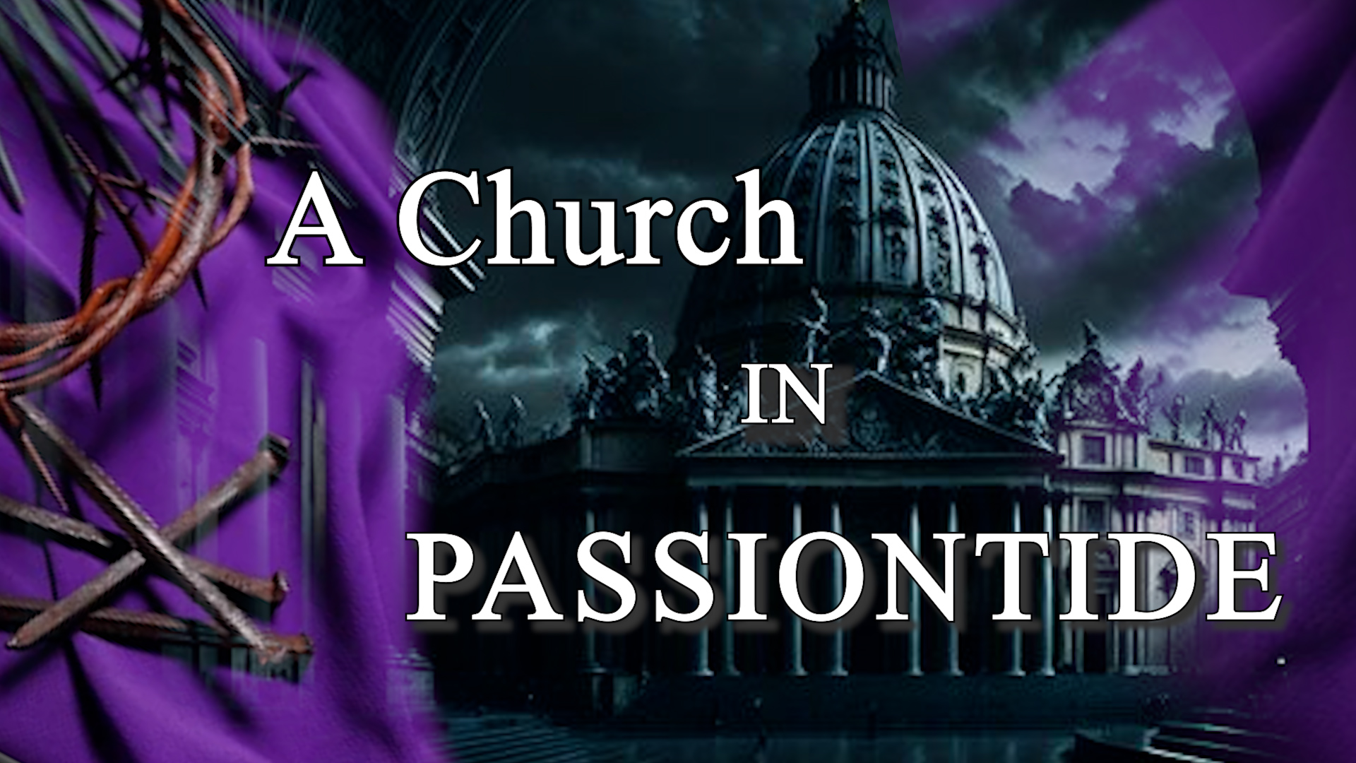 PASSIONTIDE: The Crucifixion of the Catholic Church