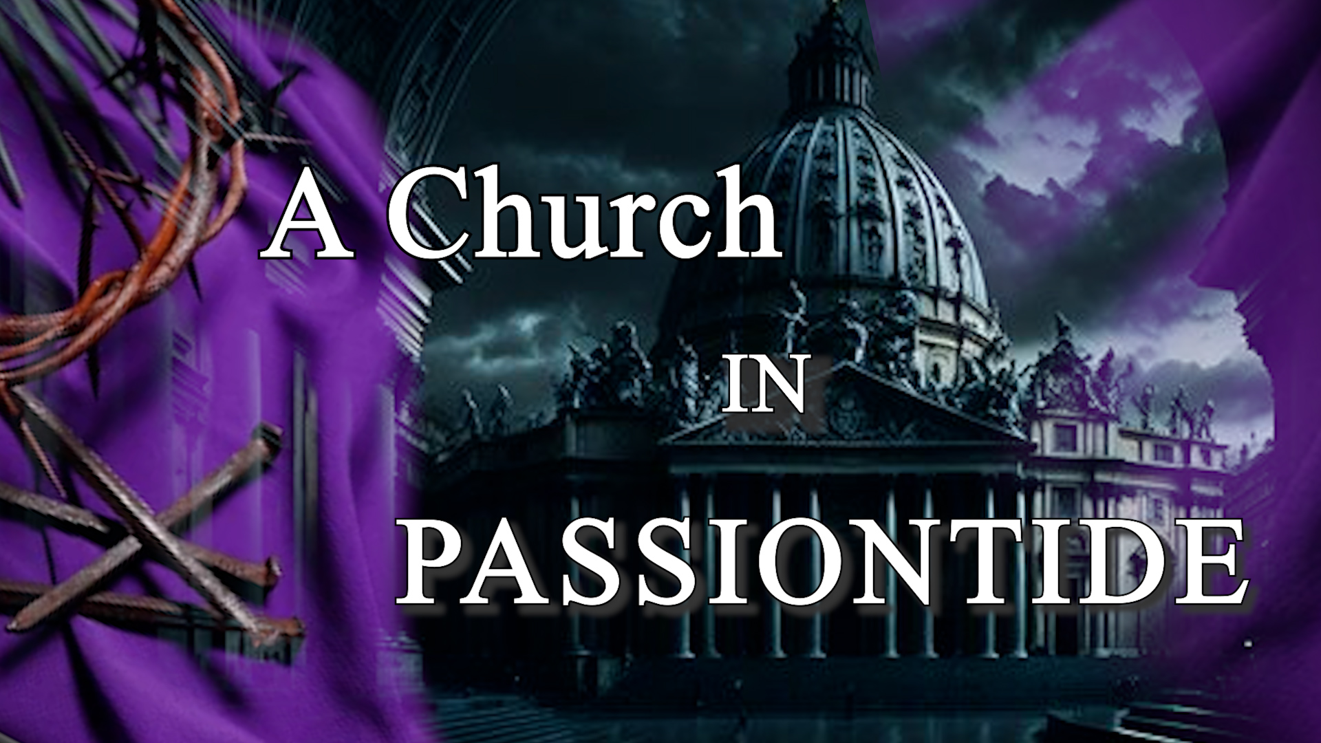 PASSIONTIDE: The Crucifixion of the Catholic Church